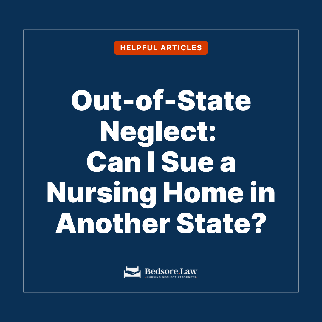 Out-of-State Neglect: Can I Sue a Nursing Home in Another State?