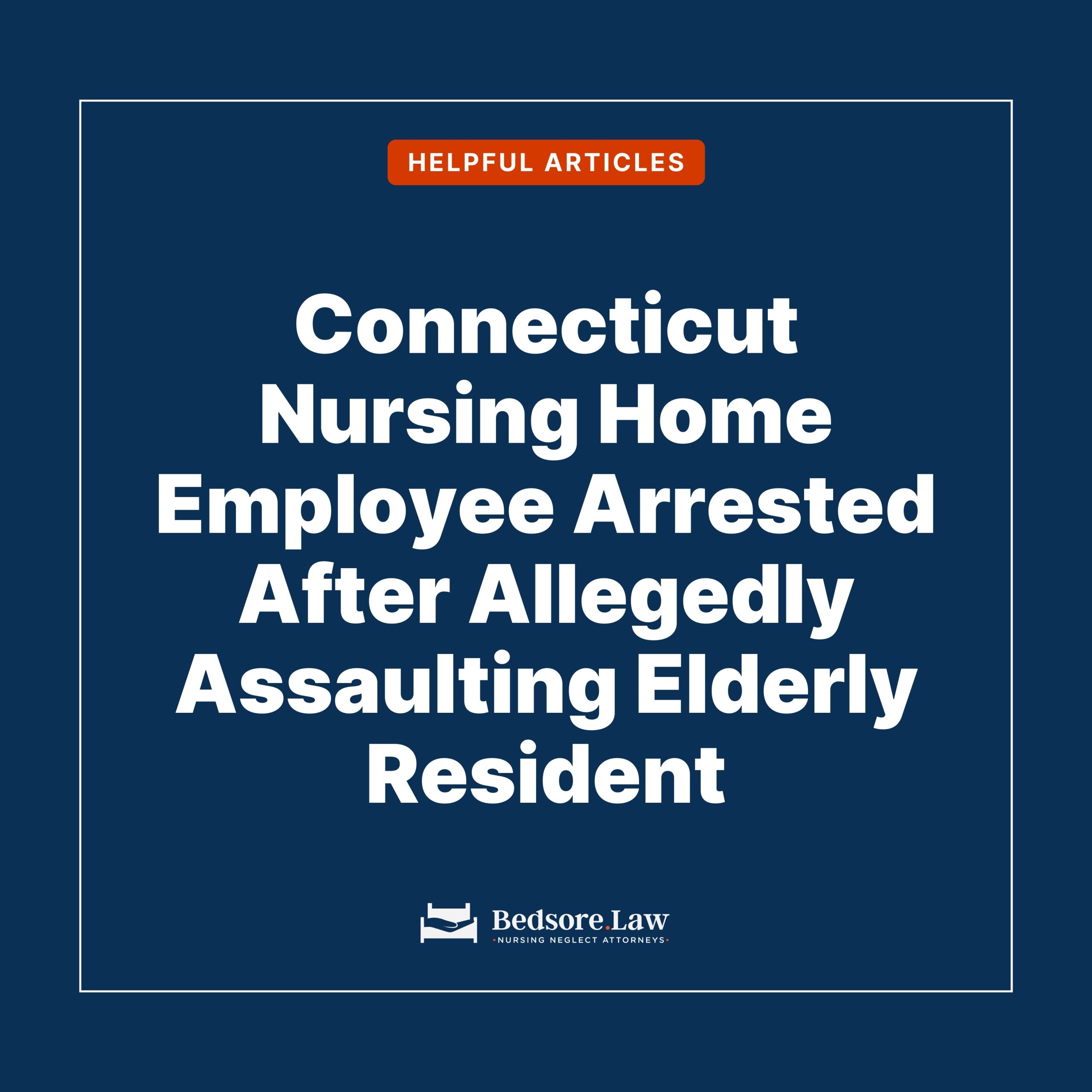 Connecticut Nursing Home Employee Arrested After Allegedly Assaulting Elderly Resident